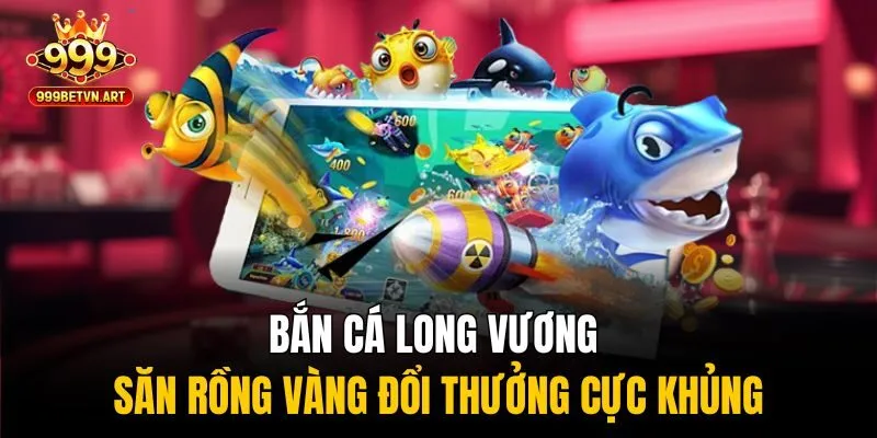 Bắn cá Long Vương