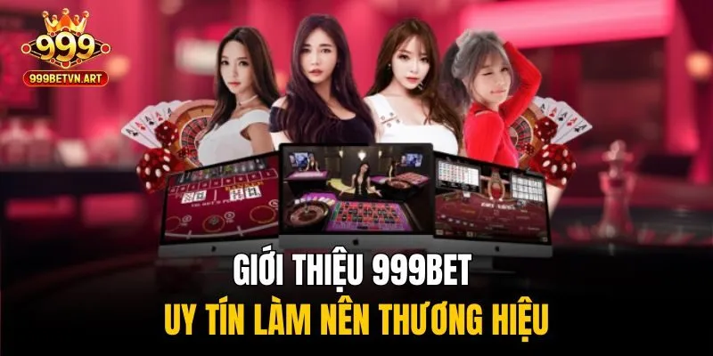 Giới thiệu 999bet - Uy tín làm nên thương hiệu