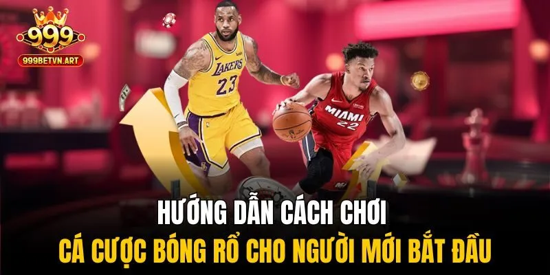 Hướng dẫn cách chơi cá cược bóng rổ cho người mới bắt đầu