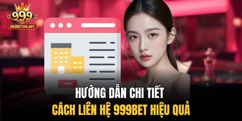 Hướng dẫn chi tiết cách liên hệ 999bet hiệu quả