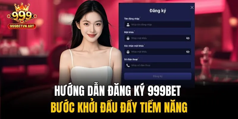 Hướng dẫn đăng ký 999bet từng bước đơn giản, ai cũng làm được