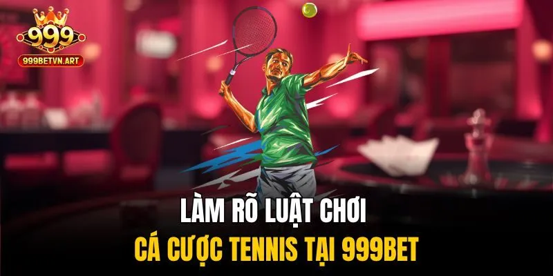 Làm rõ luật chơi Cá cược tennis tại 999bet