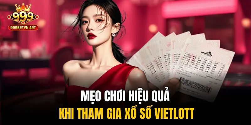 Mẹo chơi hiệu quả khi tham gia xổ số Vietlott