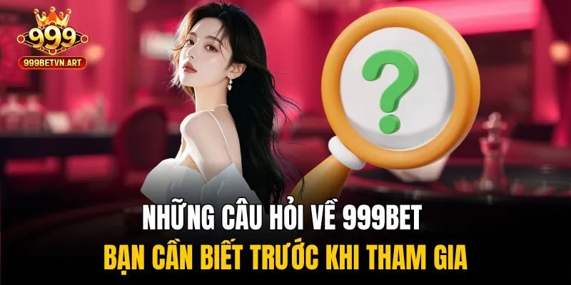 Những câu hỏi về 999bet được quan tâm nhiều nhất