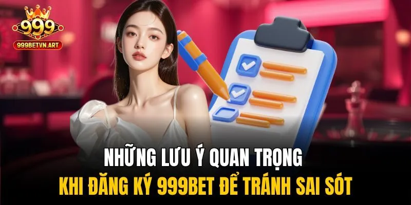 Những lưu ý quan trọng khi đăng ký 999bet để tránh sai sót
