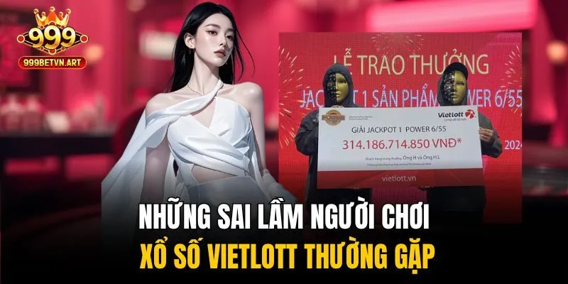 Những sai lầm người chơi xổ số Vietlott thường gặp