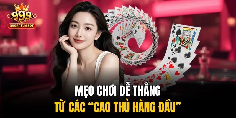Mẹo chơi dễ thắng từ các “cao thủ hàng đầu”