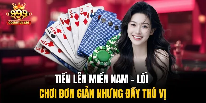 Tiến lên miền Nam – lối chơi đơn giản nhưng đầy thú vị